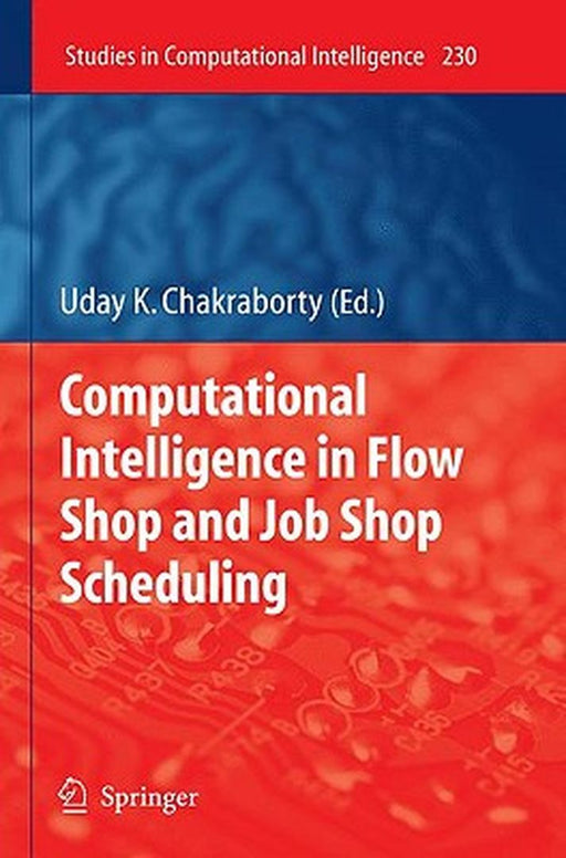 Computational Intelligence In Flow Shop And Job Shop Scheduling by Uday K. Chakraborty