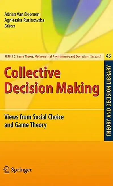 Collective Decision Making: Views from Social Choice and Game Theory by Adrian Van Deemen