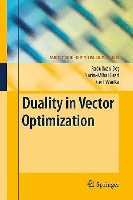 Duality in Vector Optimization by Radu Ioan Bot, Sorin-Mihai Grad, Gert Wanka