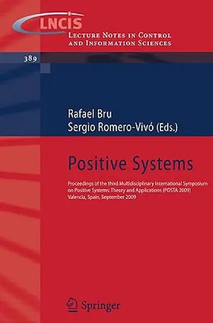 Positive Systems: Proceedings of the Third Multidisciplinary International Symposium on Positive Systems: Theory and Applications (Posta by Rafael Bru