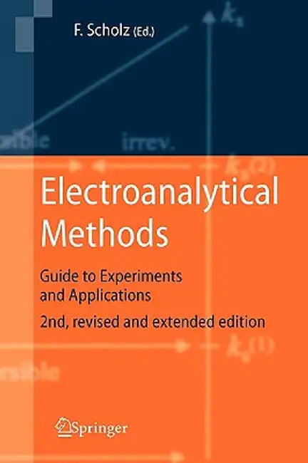 Electroanalytical Methods: Guide to Experiments and Applications by Fritz Scholz
