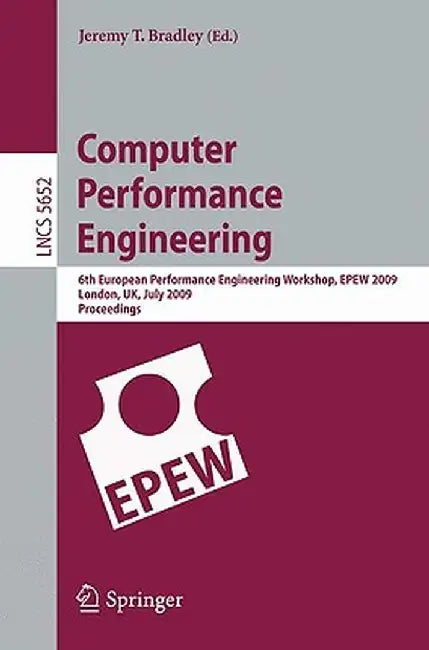 Computer Performance Engineering: 6th European Performance Engineering Workshop, Epew 2009 London, Uk, July 9-10, 2009 Proceedings by Jeremy T. Bradley