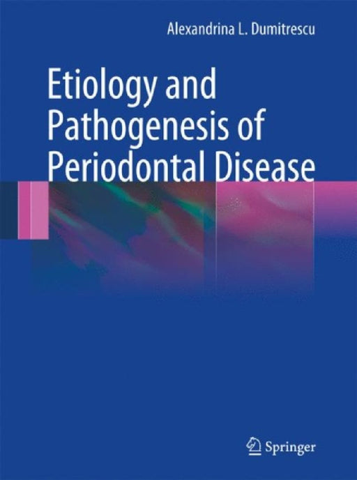 Etiology and Pathogenesis of Periodontal Disease by Alexandrina L. Dumitrescu