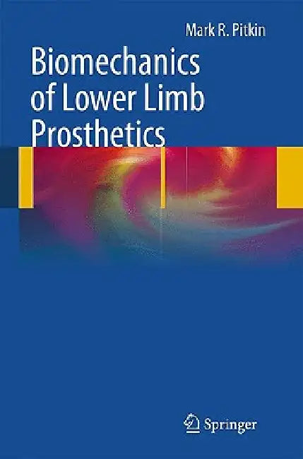 Biomechanics of Lower Limb Prosthetics by Mark R. Pitkin