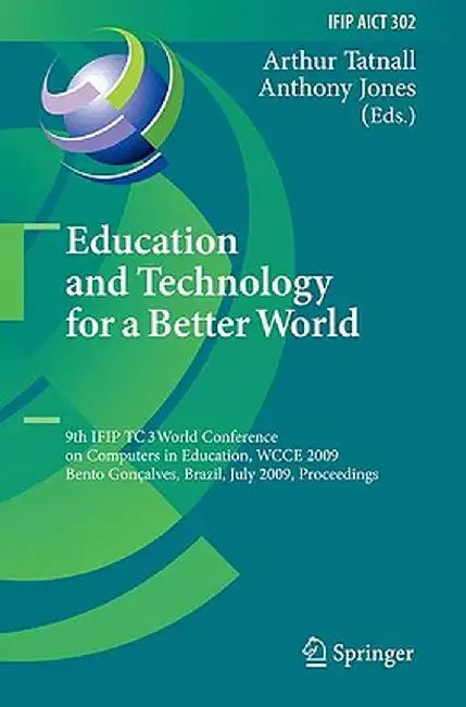 Education and Technology for a Better World: 9th Ifip Tc 3 World Conference on Computers in Education, Wcce 2009, Bento Gonçalves, Brazil, July 27-31, by Arthur Tatnall