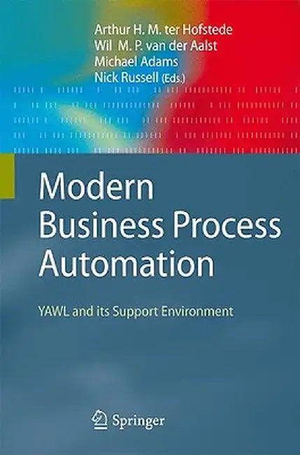 Modern Business Process Automation: Yawl and Its Support Environment by Arthur H. M. Ter Hofstede
