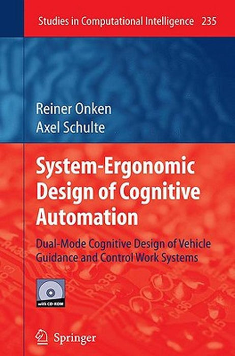 System-Ergonomic Design Of Cognitive Automation: Dual-Mode Cognitive Design of Vehicle Guidance and Control Work Systems by Reiner Onken, Axel Schulte