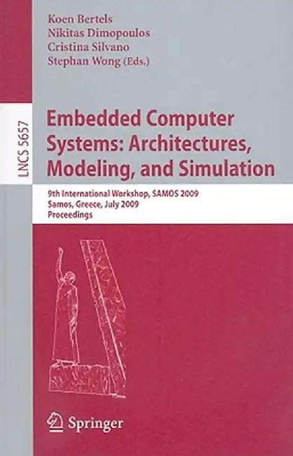 Embedded Computer Systems: Architectures, Modeling, and Simulation by Koen Bertels