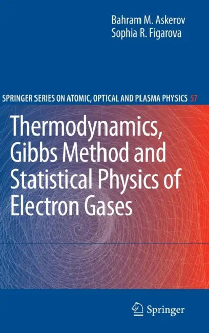 Thermodynamics, Gibbs Method and Statistical Physics of Electron Gases by Bahram M. Askerov, Sophia Figarova