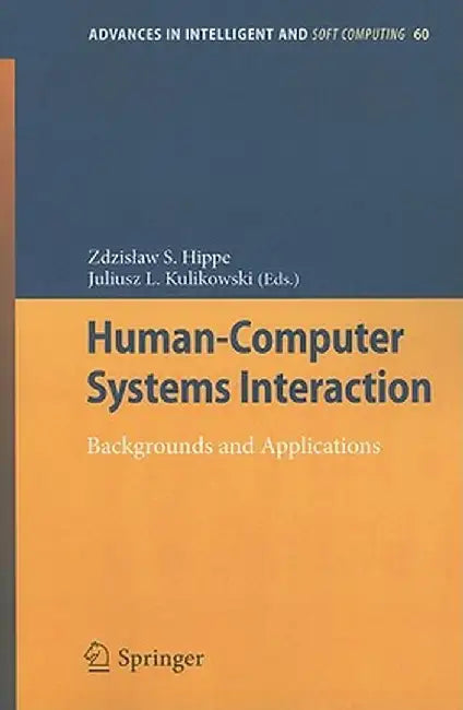 Human-Computer Systems Interaction: Backgrounds and Applications by Zdzislaw S. Hippe