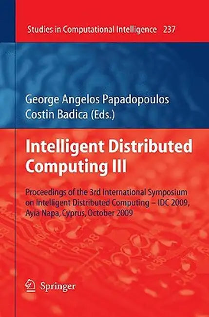 Intelligent Distributed Computing III: Proceedings of the 3rd International Symposium on Intelligent Distributed Computing - IDC 2009, Ayia Napa, Cypr by George Angelos Papadopoulos