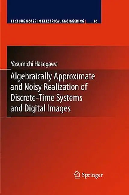 Algebraically Approximate and Noisy Realization of Discrete-Time Systems and Digital Images by Yasumichi Hasegawa
