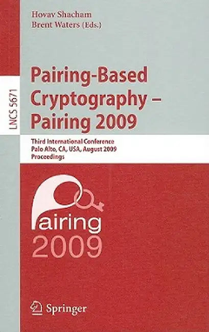 Pairing-Based Cryptography - Pairing 2009: Third International Conference Palo Alto, Ca, Usa, August 12-14, 2009 Proceedings by Hovav Shacham
