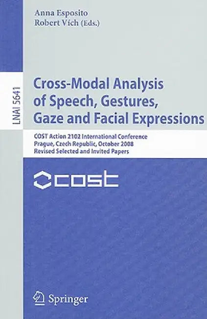 Cross-Modal Analysis of Speech, Gestures, Gaze and Facial Expressions: COST Action 2102 International Conference, Prague, Czech Republic, October 15-1 by Anna Esposito