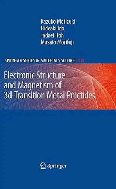 Electronic Structure and Magnetism of 3d-Transition Metal Pnictides by Kazuko Motizuki, Hideaki Ido, Tadaei Itoh