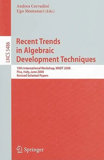 Recent Trends in Algebraic Development Techniques: 19th International Workshop, WADT 2008, Pisa, Italy, June 13-16, 2008, Revised Selected Papers by Andrea Corradini