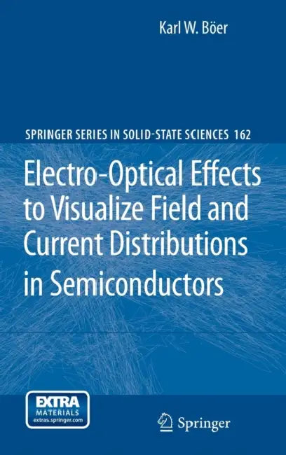 Electro-Optical Effects to Visualize Field and Current Distributions in Semiconductors by Karl W. Böer