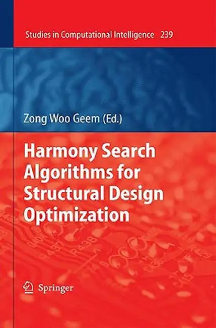 Harmony Search Algorithms for Structural Design Optimization by Zong Woo Geem