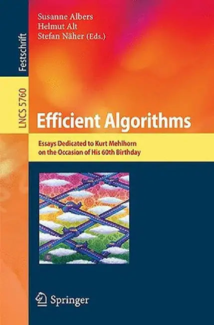 Efficient Algorithms: Essays Dedicated to Kurt Mehlhorn on the Occasion of His 60th Birthday by Susanne Albers