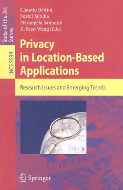 Privacy in Location-Based Applications: Research Issues and Emerging Trends by Claudio Bettini