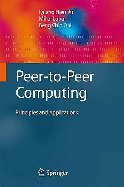 Peer-To-Peer Computing: Principles and Applications by Quang Hieu Vu, Mihai Lupu, Beng Chin Ooi
