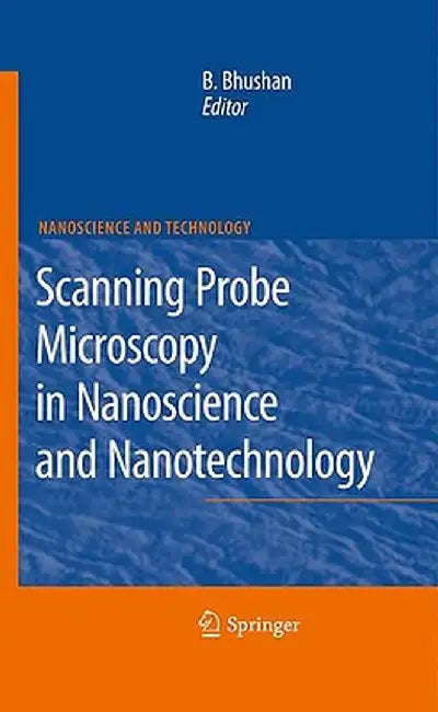 Scanning Probe Microscopy in Nanoscience and Nanotechnology by Bharat Bhushan
