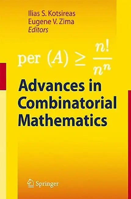 Advances in Combinatorial Mathematics: Proceedings of the Waterloo Workshop in Computer Algebra 2008 by Ilias S. Kotsireas