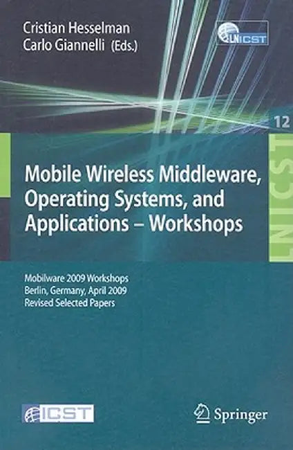 Mobile Wireless Middleware, Operating Systems and Applications--Workshops by Cristian Hesselman