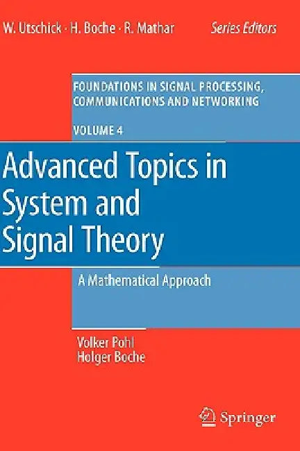 Advanced Topics in System and Signal Theory: A Mathematical Approach by Volker Pohl, Holger Boche