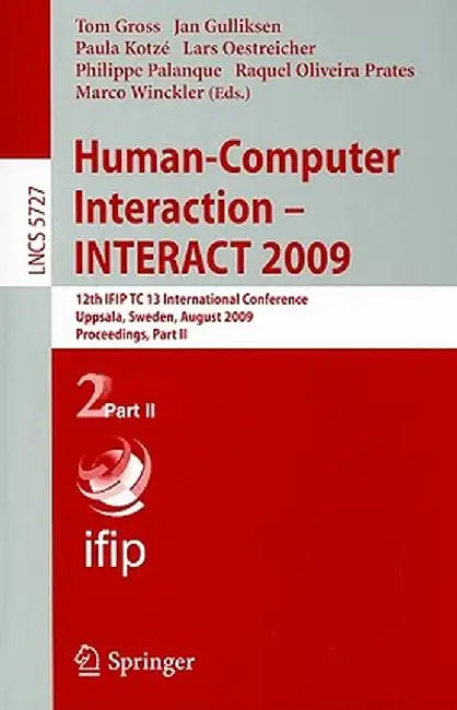 Human-Computer Interaction - INTERACT 2009: 12th IFIP TC 13 International Conference Uppsala, Sweden, August 24-28, 2009 Proceedings, Part II by Tom Gross