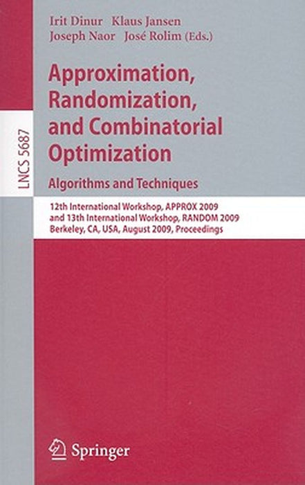 Approximation, Randomization, and Combinatorial Optimization. Algorithms and Techniques: 12th International Workshop, Approx 2009, and 13th Internatio by Irit Dinur