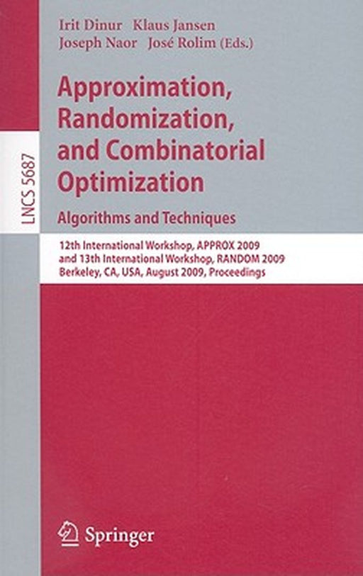Approximation, Randomization, and Combinatorial Optimization. Algorithms and Techniques: 12th International Workshop, Approx 2009, and 13th Internatio by Irit Dinur