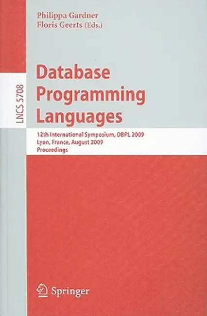 Database Programming Languages: 12th International Symposium, DBPL 2009, Lyon, France, August 24, 2009, Proceedings by Philippa Gardner