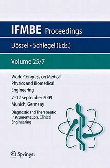 World Congress on Medical Physics and Biomedical Engineering September 7 - 12, 2009 Munich, Germany: Vol. 25/VII Diagnostic and Therapeutic Instrument by Olaf Dössel