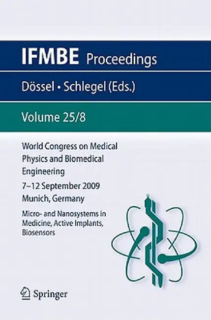 World Congress on Medical Physics and Biomedical Engineering September 7 - 12, 2009 Munich, Germany: Vol. 25/VIII Micro- And Nanosystems in Medicine, by Olaf Dössel