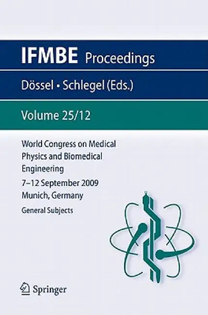 World Congress on Medical Physics and Biomedical Engineering September 7 - 12, 2009 Munich, Germany: Vol. 25/XII General Subjects by Olaf Dössel