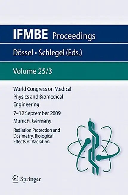 World Congress on Medical Physics and Biomedical Engineering September 7 - 12, 2009 Munich, Germany: Vol. 25/III Radiation Protection and Dosimetry, B by Olaf Dössel