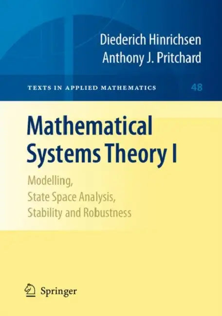 Mathematical Systems Theory I: Modelling, State Space Analysis, Stability and Robustness by Diederich Hinrichsen, Anthony J. Pritchard