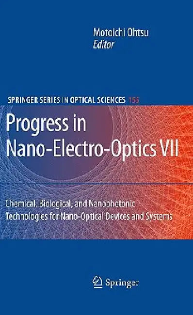 Progress in Nano-Electro-Optics VII: Chemical, Biological, and Nanophotonic Technologies for Nano-Optical Devices and Systems by Motoichi Ohtsu