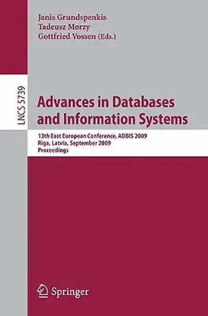Advances in Databases and Information Systems: 13th East European Conference, Adbis 2009, Riga, Latvia, September 7-10, 2009, Proceedings by Janis Grundspenkis