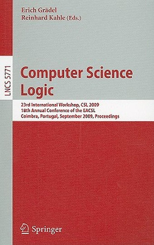 Computer Science Logic: 23rd International Workshop, CSL 2009, 18th Annual Conference of the Eacsl, Coimbra, Portugal, September 7-11, 2009, Proceedin by Erich Grädel