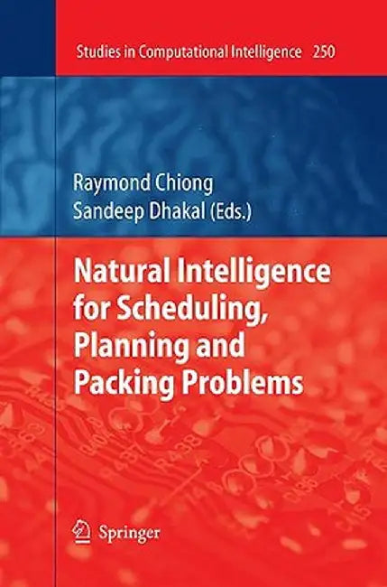 Natural Intelligence for Scheduling, Planning and Packing Problems by Raymond Chiong