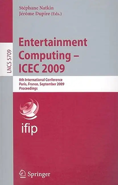 Entertainment Computing--ICEC 2009 by Stéphane Natkin