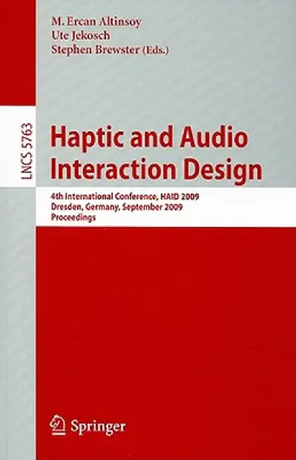 Haptic and Audio Interaction Design: 4th International Conference, HAID 2009 Dresden, Germany, September 10-11, 2009 Proceedings by M. Ercan Altinsoy