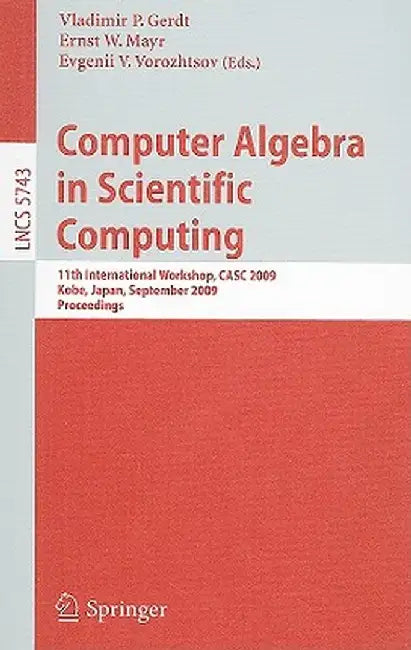 Computer Algebra in Scientific Computing: 11th International Workshop, CASC 2009, Kobe, Japan, September 13-17, 2009, Proceedings by Vladimir P. Gerdt