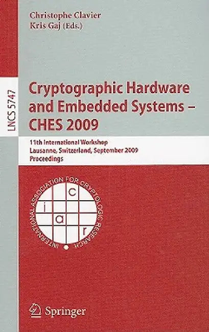 Cryptographic Hardware and Embedded Systems - Ches 2009: 11th International Workshop Lausanne, Switzerland, September 6-9, 2009 Proceedings by Christophe Clavier
