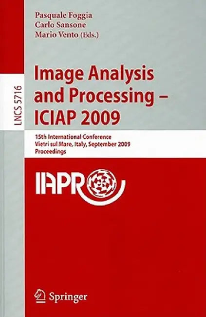 Image Analysis and Processing - ICIAP 2009: 15th International Conference Vietri sul Mare, Italy, September 8-11 2009 Proceedings by Pasquale Foggia