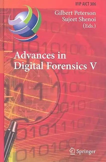 Advances in Digital Forensics V: Fifth Ifip Wg 11.9 International Conference on Digital Forensics, Orlando, Florida, Usa, January 26-28, 2009, Revised by Gilbert Peterson