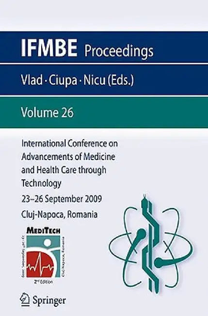 International Conference on Advancements of Medicine and Health Care Through Technology; 23 - 26 September 2009 Cluj-Napoca, Romania by Simona Vlad