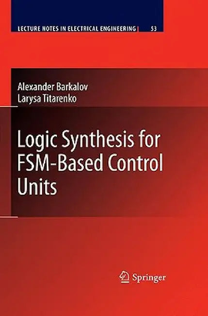 Logic Synthesis for Fsm-Based Control Units by Alexander Barkalov
